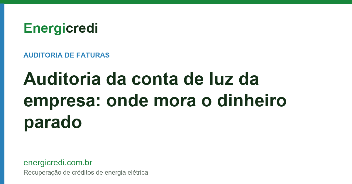 Auditoria da Conta de Luz da Empresa: Onde Mora o Dinheiro Parado