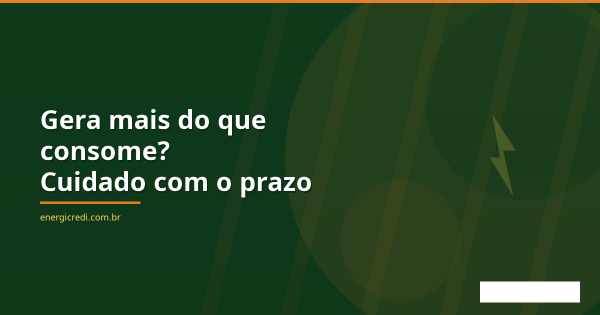 Você Gera Mais Energia do Que Consome? Cuidado com os Créditos que Vão Expirar