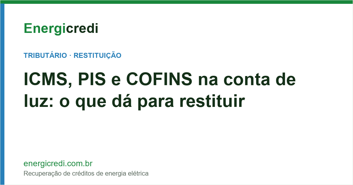 ICMS, PIS e COFINS na Conta de Luz: O Que Dá para Restituir