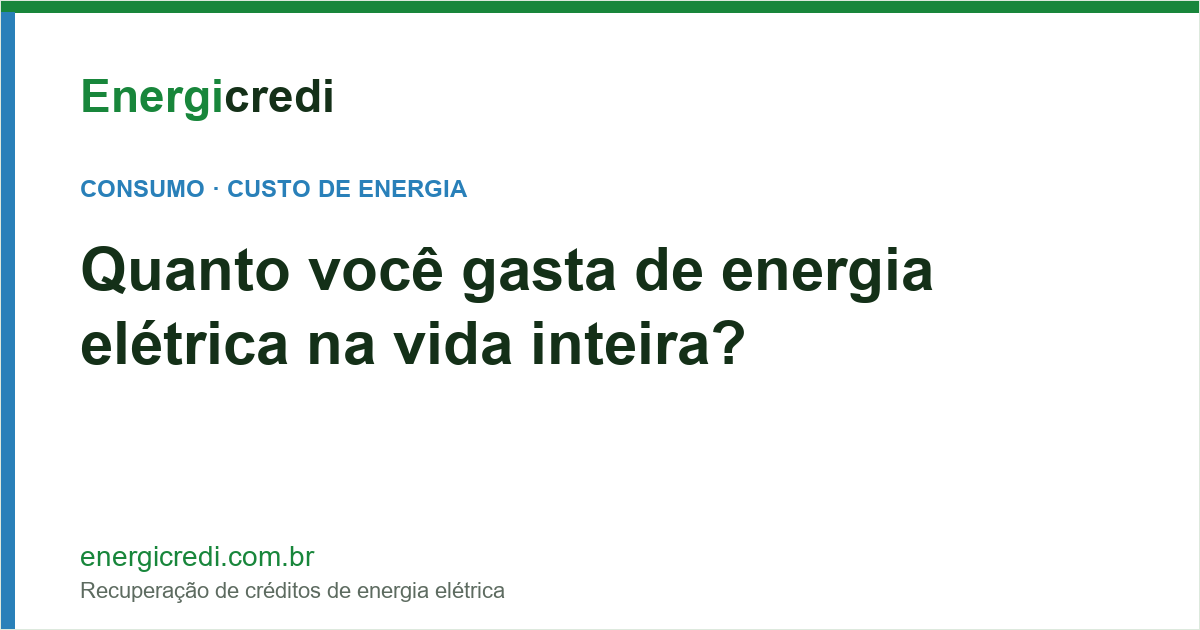 Quanto Você Gasta de Energia Elétrica na Vida Inteira?